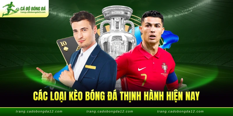 Các loại kèo bóng đá thịnh hành hiện nay