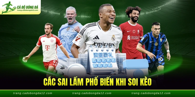 Các sai lầm phổ biến khi soi kèo