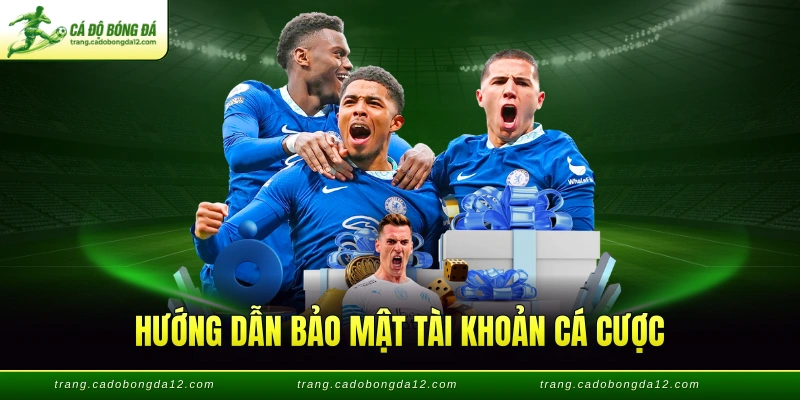 Hướng dẫn bảo mật tài khoản cá cược