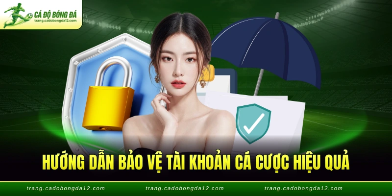 Hướng dẫn bảo vệ tài khoản cá cược hiệu quả