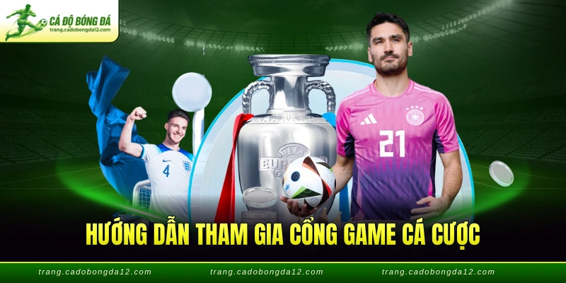Hướng dẫn tham gia cổng game cá cược