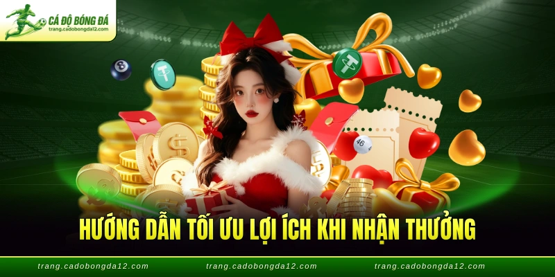 Hướng dẫn tối ưu lợi ích khi nhận thưởng