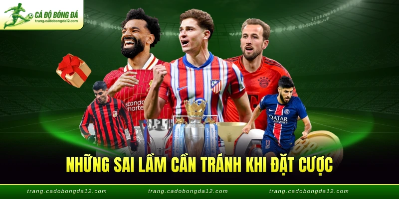 Những sai lầm cần tránh khi đặt cược