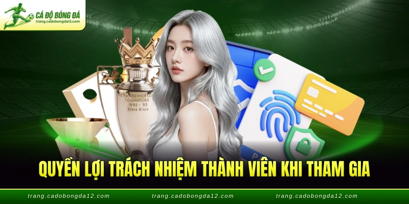 Quyền lợi trách nhiệm thành viên khi tham gia