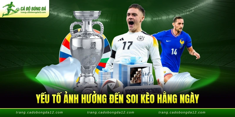 Yếu tố ảnh hưởng đến soi kèo hằng ngày